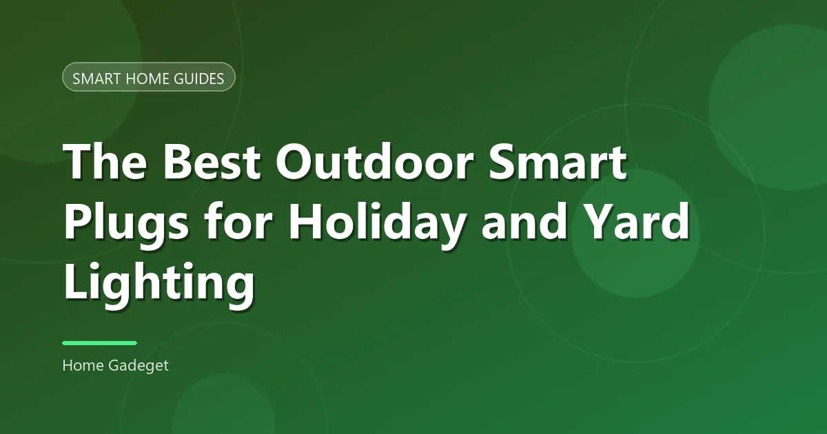 Best Outdoor Smart Plugs for Holiday Lighting