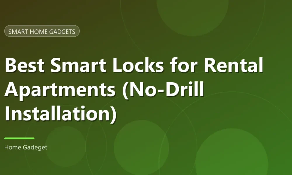 Best Smart Locks for Rental Apartments (No-Drill)
