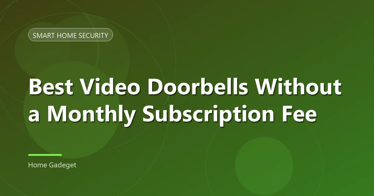 Best Video Doorbell No Subscription: 7 Top Picks [2026]