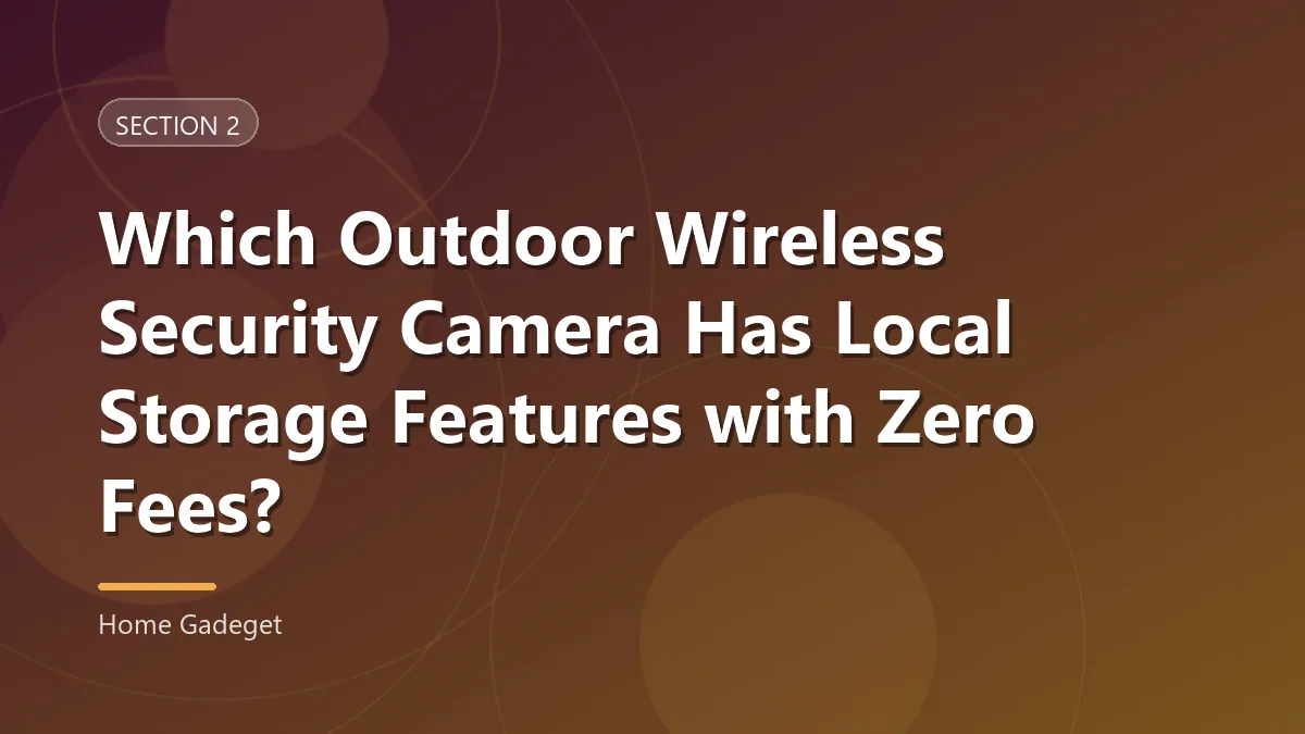 best wireless outdoor security camera with local storage - Which Outdoor Wireless Security Camera Has Local Storage Features with Zero Fees?