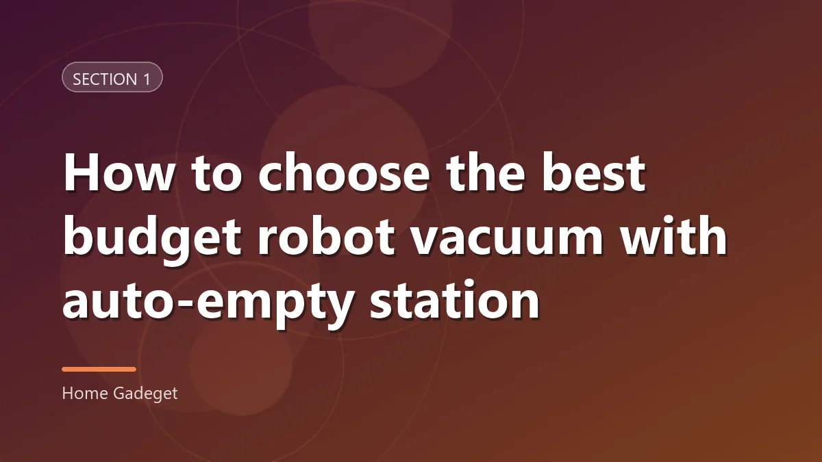 Section heading card reading “How to choose the best budget robot vacuum with auto-empty station”