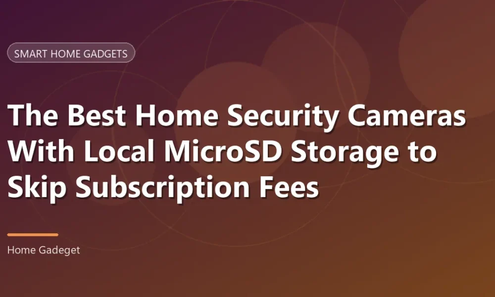 Security Cameras with Local Storage: 7 Best Picks for 2026