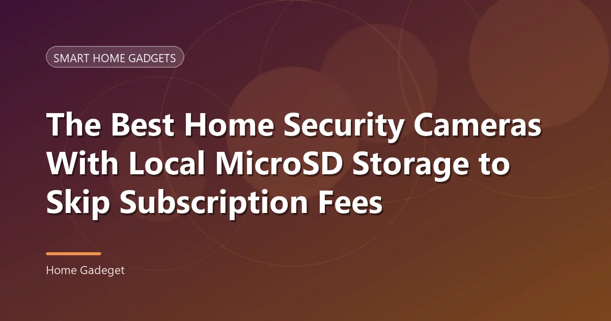 Security Cameras with Local Storage: 7 Best Picks for 2026